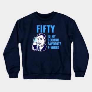 Fifty is my second favorite f-word Crewneck Sweatshirt